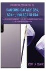Primeros Pasos Con El Samsung Galaxy S24, S24+ Y S24 Ultra: La Guía Increíblemente Fácil Del Samsung Galaxy 2024 Con Android 14 Y One UI 6.1 By Scott La Counte Cover Image