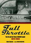 Full Throttle: The Life and the Fast Times of NASCAR Legend Curtis Turner Cover Image