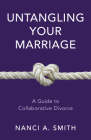 Untangling Your Marriage: A Guide to Collaborative Divorce By Nanci a. Jd Smith Cover Image