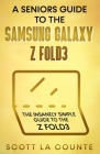 A Senior's Guide to the Samsung Galaxy Z Fold3: An Insanely Easy Guide to the Z Fold3 By Scott La Counte Cover Image