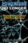 Powerless No Longer: Reprogramming Your Addictive Behavior By Michael Werner (Introduction by), Peter W. Soderman Cover Image