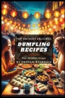 Top 100 Most Delicious Dumpling Recipes: A Dumpling Cookbook [Books on Potstickers, Gyoza, Pierogi, Ravioli, Momos, Wontons, Bao and more] (T100MD 3) Cover Image