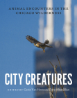City Creatures: Animal Encounters in the Chicago Wilderness By Gavin Van Horn (Editor), Dave Aftandilian (Editor) Cover Image