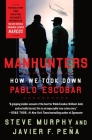 Manhunters: How We Took Down Pablo Escobar Cover Image