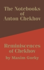 The Notebooks of Anton Chekhov: Reminiscences of Chekhov By Anton Pavlovich Chekhov, Maxim Gorky Cover Image