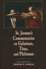 St. Jerome's Commentaries on Galatians, Titus, and Philemon By Thomas P. Scheck (Translator) Cover Image