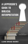 A Layperson's Guide to Biblical Interpretation By Luke Brad Bobo, III Agan, Clarence DeWitt (Foreword by) Cover Image