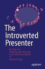 The Introverted Presenter: Ten Steps for Preparing and Delivering Successful Presentations By Richard Tierney Cover Image