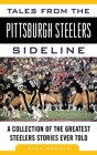 Tales from the Pittsburgh Steelers Sideline: A Collection of the Greatest Steelers Stories Ever Told (Tales from the Team) By Dale Grdnic Cover Image