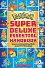 Super Deluxe Essential Handbook (Pokémon): The Need-to-Know Stats and Facts on Over 800 Characters Cover Image