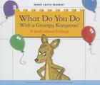 What Do You Do with a Grumpy Kangaroo?: A Book about Feelings (Magic Castle Readers) By Jane Belk Moncure, Mernie Gallagher-Cole (Illustrator) Cover Image
