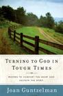Turning to God in Tough Times: Prayers to Comfort the Heart and Sustain the Spirit By Joan Guntzelman Cover Image