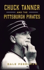 Chuck Tanner and the Pittsburgh Pirates By Dale Richard Perelman Cover Image