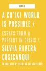 A Ch'ixi World Is Possible: Essays from a Present in Crisis (Lines) By Silvia Rivera Cusicanqui, Matthew Fuller (Editor), Nicolás Salazar Sutil (Translator) Cover Image
