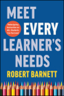 Meet Every Learner's Needs: Redesigning Instruction So All Students Can Succeed Cover Image