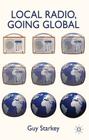 Local Radio, Going Global By Guy Starkey Cover Image