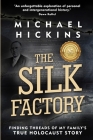 The Silk Factory: Finding Threads of my Family's True Holocaust Story Cover Image