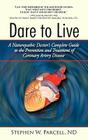 Dare to Live: A Naturopathic Doctor's Complete Guide to the Prevention and Treatment of Coronary Artery Disease By Stephen W. Parcell Nd Cover Image