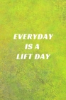 Everyday Is A Lift Day: A No Nonsense Weightlifting Log Book For Beginners (Cardio & Strength Training) By Freshfit Press Cover Image