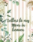 Letters To My Mom In Heaven: Wonderful Mom Heart Feels Treasure Keepsake Memories Grief Journal Our Story Dear Mom For Daughters For Sons By Patricia Larson Cover Image