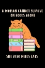 A Woman Cannot Survive On Books Alone She Also Needs Cats: Womens Survival Essentials A Good Book And A Real Cute Cat gift By Victoria K. Holms Cover Image
