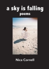 A sky is falling: poems By Nica Cornell Cover Image