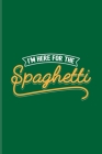 I'm Here For The Spaghetti: Fill In Your Own Recipe Book For Italy, Pizza Pasta Seasoning & Food Puns Fans - 6x9 - 100 pages By Yeoys Softback Cover Image