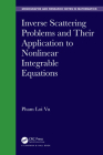 Inverse Scattering Problems and Their Application to Nonlinear Integrable Equations (Chapman & Hall/CRC Monographs and Research Notes in Mathemat) By Pham Loi Vu Cover Image
