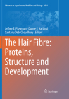 The Hair Fibre: Proteins, Structure and Development (Advances in Experimental Medicine and Biology #1054) By Jeffrey E. Plowman (Editor), Duane P. Harland (Editor), Santanu Deb-Choudhury (Editor) Cover Image