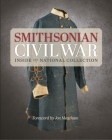 Smithsonian Civil War: Inside the National Collection By Smithsonian Institution, Neil Kagan (Editor), Jon Meacham (Foreword by), Michelle Delaney (Introduction by), Hugh Talman (Photographs by) Cover Image