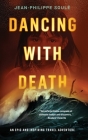 Dancing with Death: An Epic and Inspiring Travel Adventure By Jean-Philippe Soulé Cover Image