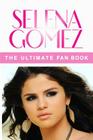 Selena Gomez: The Ultimate Fan Book 2015: Selena Gomez Facts, Quiz and Quotes Cover Image