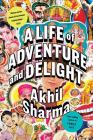 A Life of Adventure and Delight By Akhil Sharma Cover Image