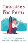 Exercises For Penis: Bring You The Confidence To Approach That Woman You Love: Enlarge Your Penis With Special Herbs By Lindsy Cervera Cover Image