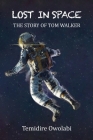 Lost in Space: The story of Tom Walker By Temidire Owolabi, White Magic Studios (Cover Design by) Cover Image