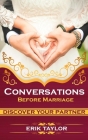 Conversations Before Marriage: Questions to Ask Before Deciding to Get Married, For any Ccouple in any Situation By Erik Taylor Cover Image