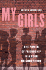 My Girls: The Power of Friendship in a Poor Neighborhood By Jasmin Sandelson Cover Image