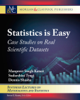 Statistics Is Easy: Case Studies on Real Scientific Datasets (Synthesis Lectures on Mathematics and Statistics) Cover Image