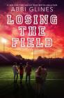Losing the Field (Field Party) By Abbi Glines Cover Image
