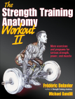 The Strength Training Anatomy Workout  II: Building Strength and Power with Free Weights and Machines By Frederic Delavier, Michael Gundill Cover Image