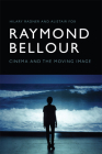 Raymond Bellour: Cinema and the Moving Image By Hilary Radner, Alistair Fox Cover Image