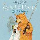 Bear & Hare Go Fishing By Emily Gravett, Emily Gravett (Illustrator) Cover Image