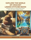 Explore the World of Crochet Linked Stitches Book: A Definitive Manual for Crafting Exquisite Pillows, Cowls, and a Variety of Artistic Creations Cover Image