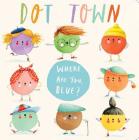 Where Are You, Blue? (Dot Town) By Sonali Fry, Holly Clifton-Brown (Illustrator) Cover Image