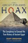 The Great Pyramid Hoax: The Conspiracy to Conceal the True History of Ancient Egypt By Scott Creighton, Laird Scranton (Foreword by) Cover Image