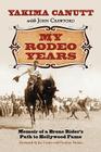 My Rodeo Years: Memoir of a Bronc Rider's Path to Hollywood Fame Cover Image