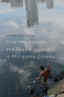 Slum Imaginaries and Spatial Justice in Philippine Cinema By Katrina Macapagal Cover Image