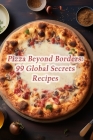 Pizza Beyond Borders: 99 Global Secrets Recipes By The Frozen Yogurt Shop Enok Cover Image