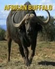 African buffalo: Super Fun Facts And Amazing Pictures By Lauren Massarella Cover Image
