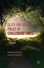 Death and Social Policy in Challenging Times By Kate Woodthorpe (Editor), Liam Foster (Editor) Cover Image